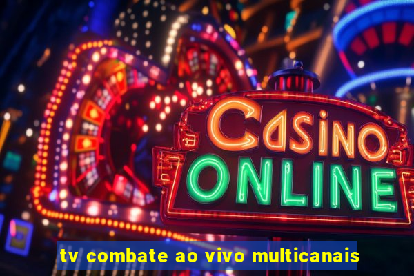 tv combate ao vivo multicanais