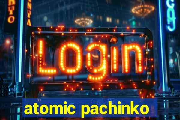 atomic pachinko