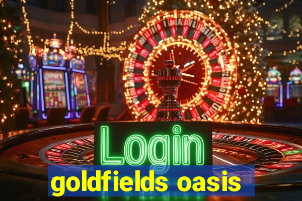 goldfields oasis