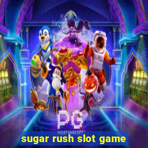 sugar rush slot game