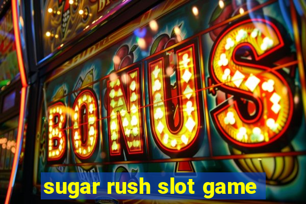 sugar rush slot game