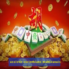 assistir corinthians multicanais