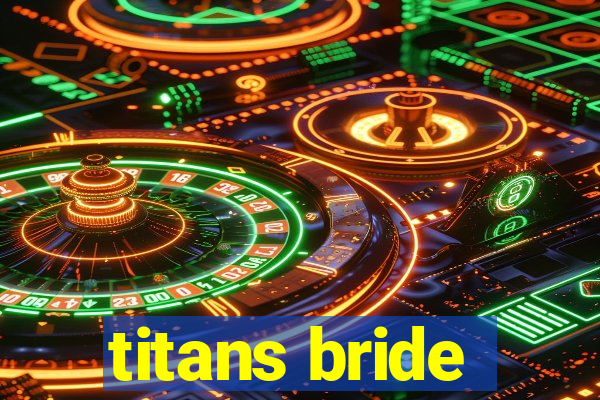 titans bride