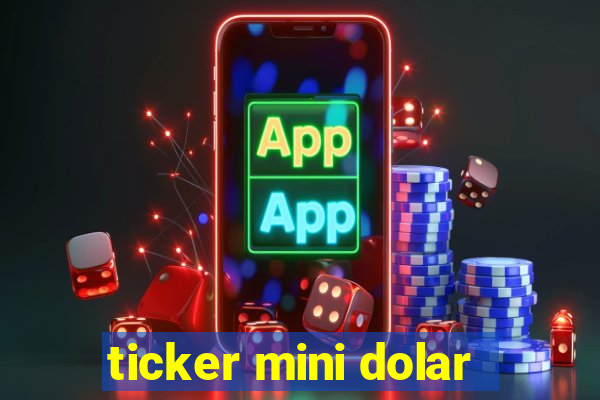 ticker mini dolar