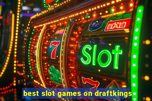 best slot games on draftkings