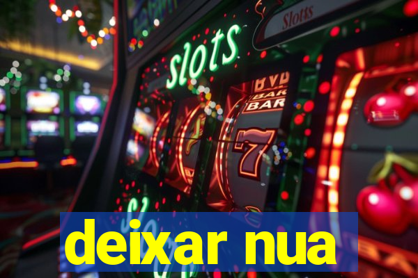 deixar nua