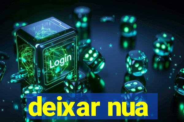 deixar nua