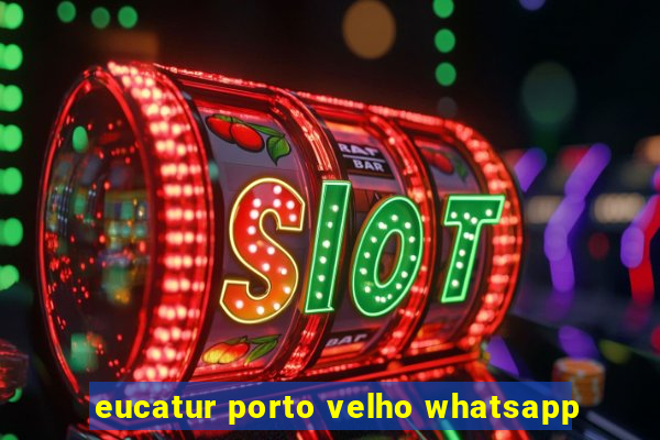 eucatur porto velho whatsapp