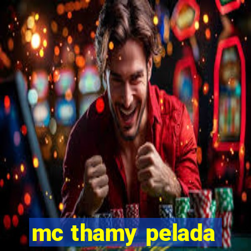 mc thamy pelada