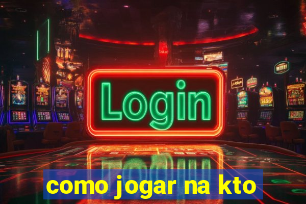 como jogar na kto