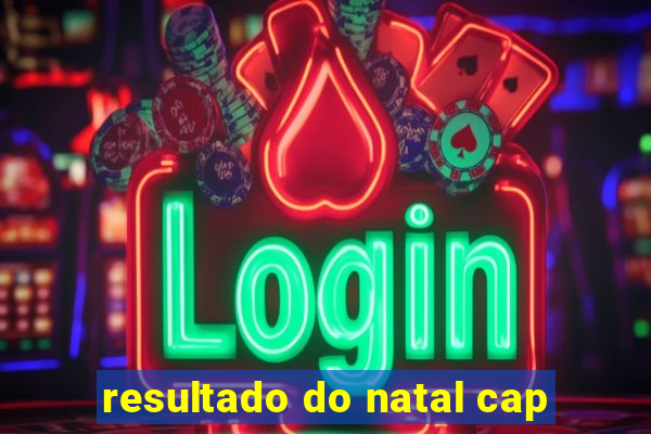 resultado do natal cap