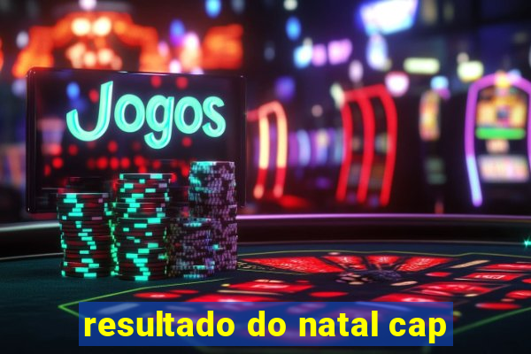 resultado do natal cap