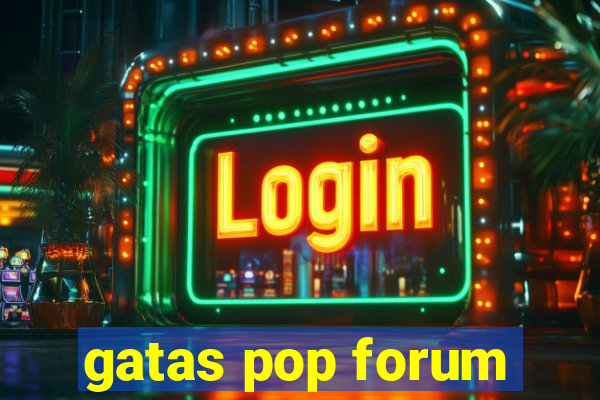 gatas pop forum