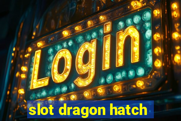 slot dragon hatch