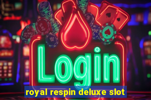 royal respin deluxe slot