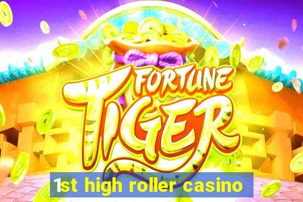 1st high roller casino