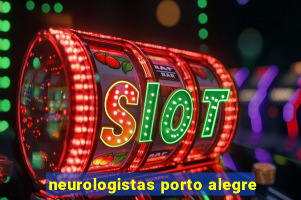 neurologistas porto alegre