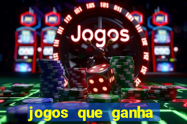 jogos que ganha dinheiro de gra?a