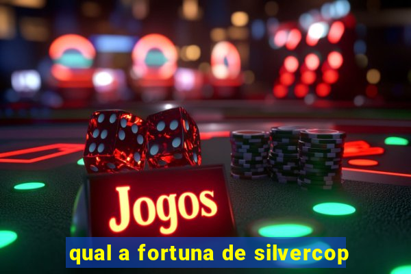 qual a fortuna de silvercop