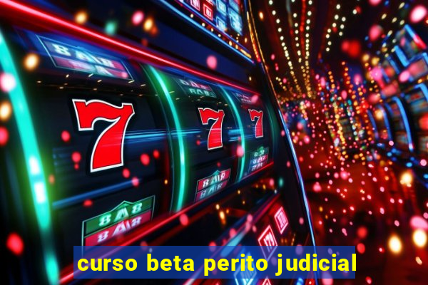 curso beta perito judicial