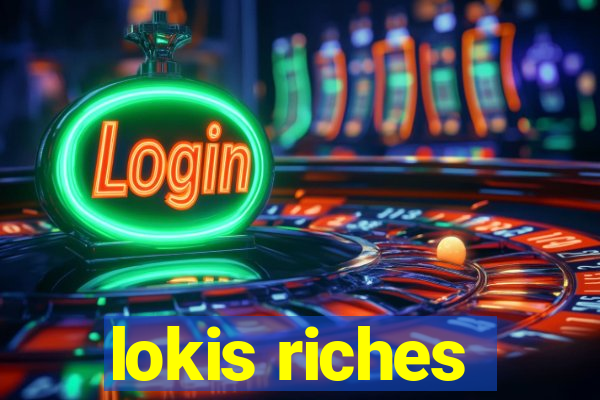 lokis riches