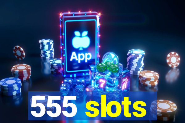 555 slots