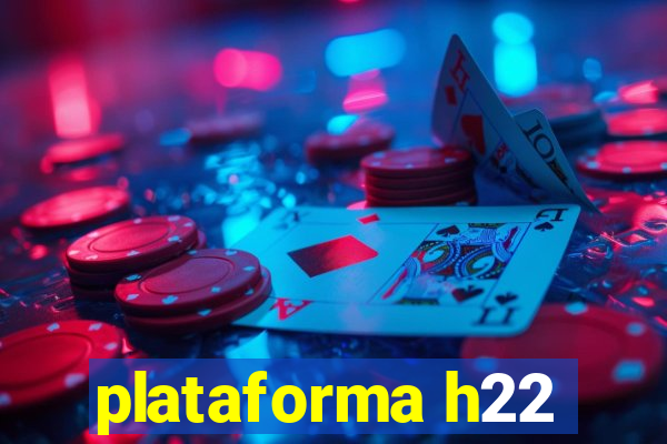 plataforma h22