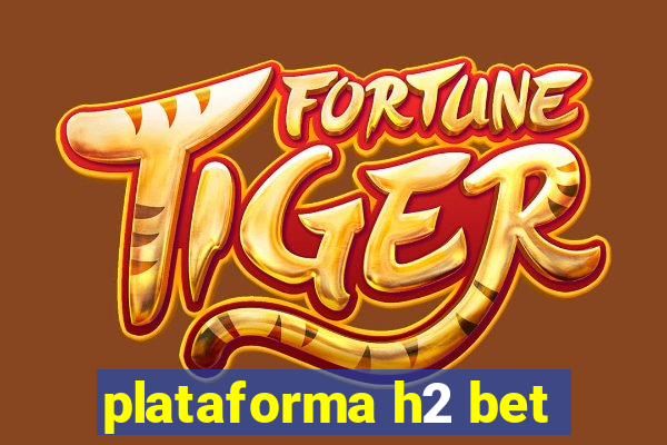 plataforma h2 bet