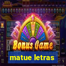 matue letras