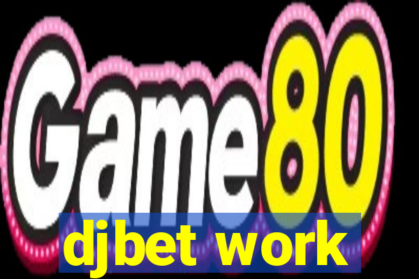 djbet work