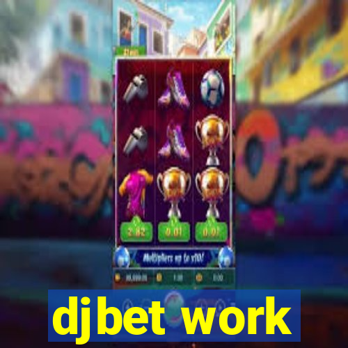 djbet work