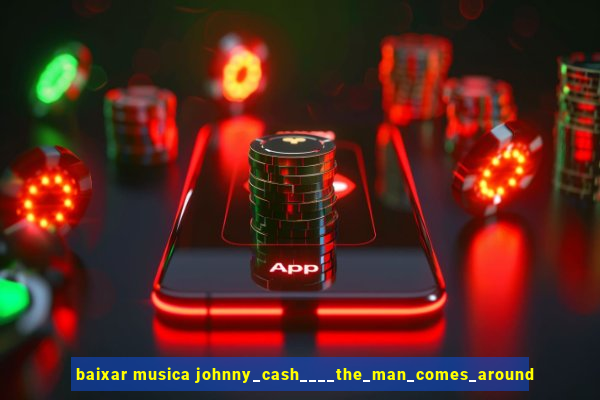 baixar musica johnny_cash____the_man_comes_around