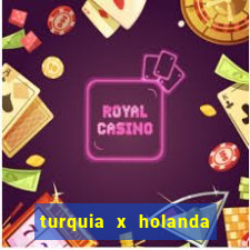 turquia x holanda onde assistir