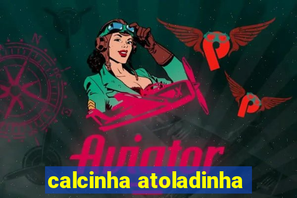 calcinha atoladinha