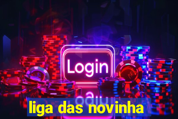 liga das novinha