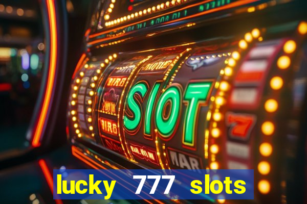 lucky 777 slots real money jili