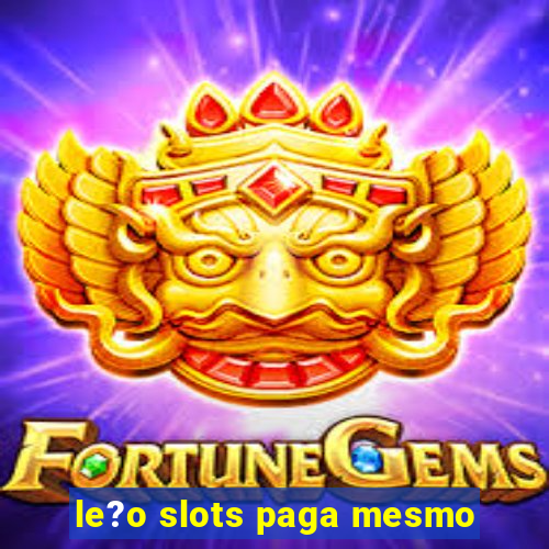 le?o slots paga mesmo