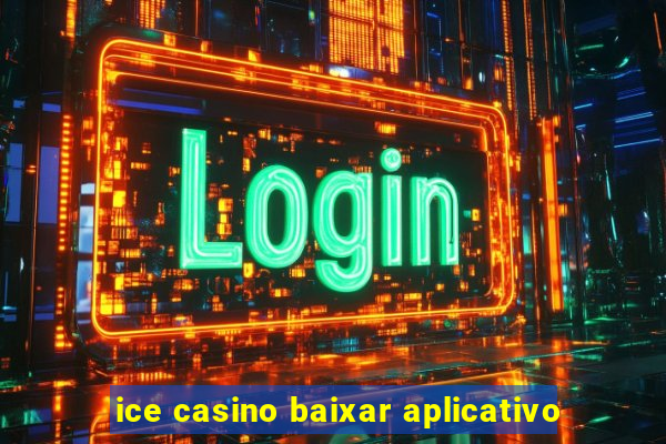 ice casino baixar aplicativo