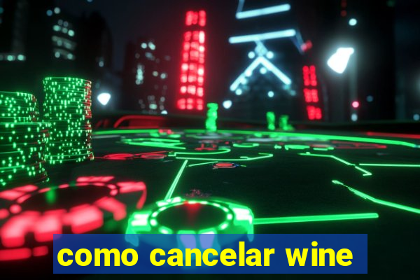 como cancelar wine