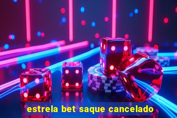 estrela bet saque cancelado