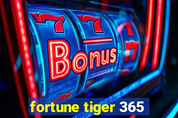 fortune tiger 365