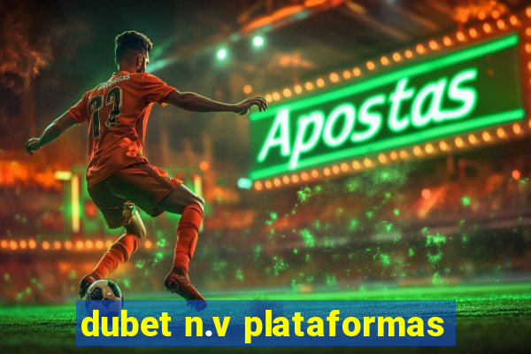 dubet n.v plataformas