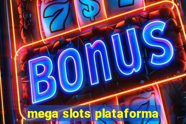 mega slots plataforma