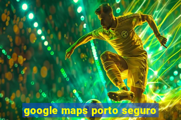 google maps porto seguro