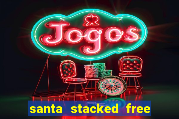 santa stacked free spins slot