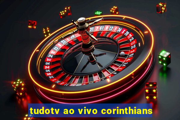 tudotv ao vivo corinthians