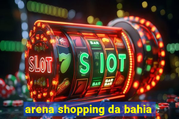 arena shopping da bahia