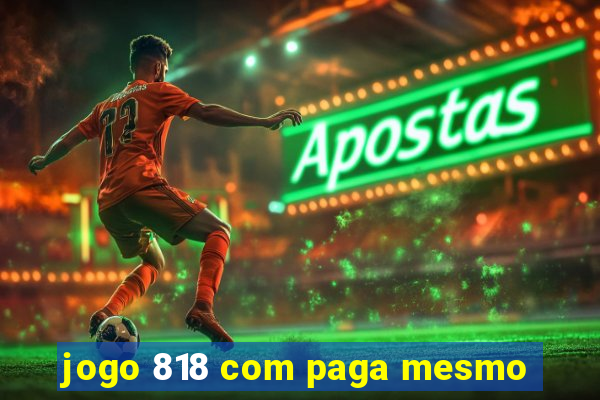 jogo 818 com paga mesmo