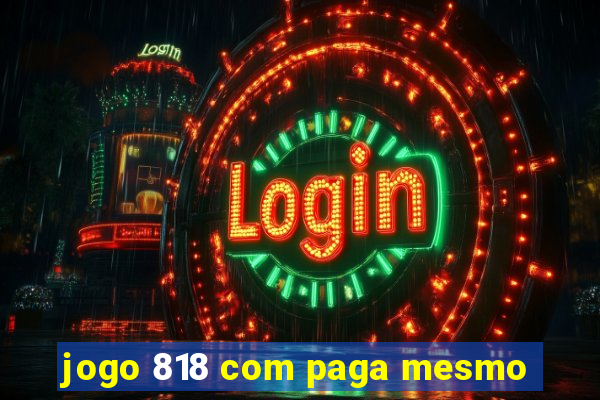 jogo 818 com paga mesmo