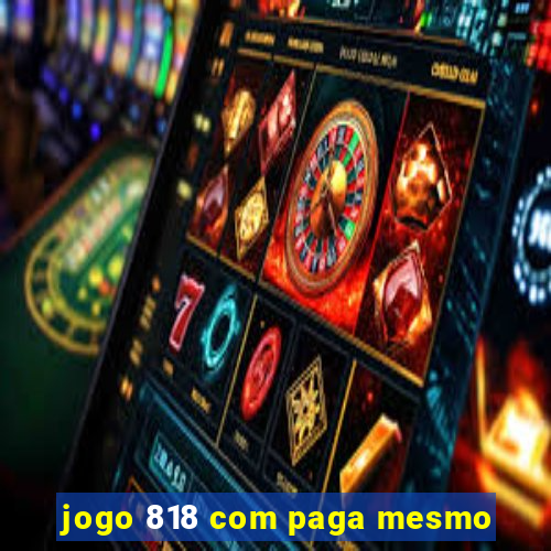 jogo 818 com paga mesmo